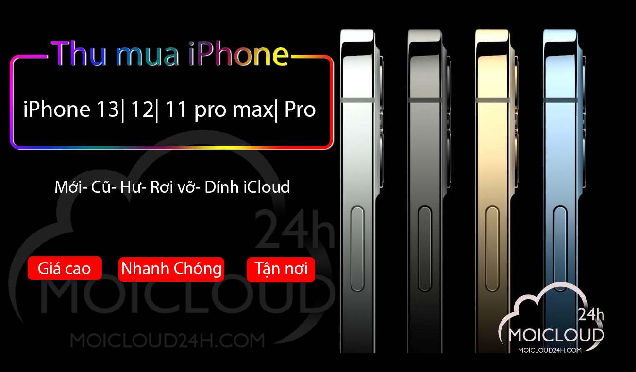 thu mua iphone 13 12 11 pro max pro mới cũ hư rơi vỡ dính icloud